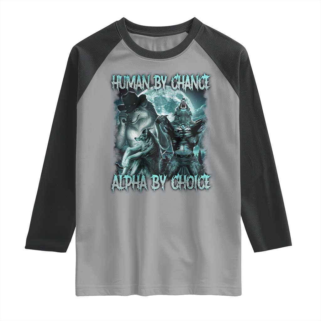 Funny Human By Chance Alpha By Choice Raglan Shirt Alpha Wolf Oddly Specific Meme