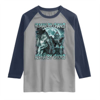 Funny Human By Chance Alpha By Choice Raglan Shirt Alpha Wolf Oddly Specific Meme
