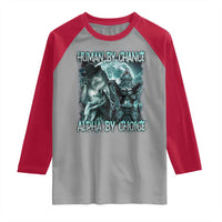 Funny Human By Chance Alpha By Choice Raglan Shirt Alpha Wolf Oddly Specific Meme