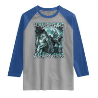 Funny Human By Chance Alpha By Choice Raglan Shirt Alpha Wolf Oddly Specific Meme