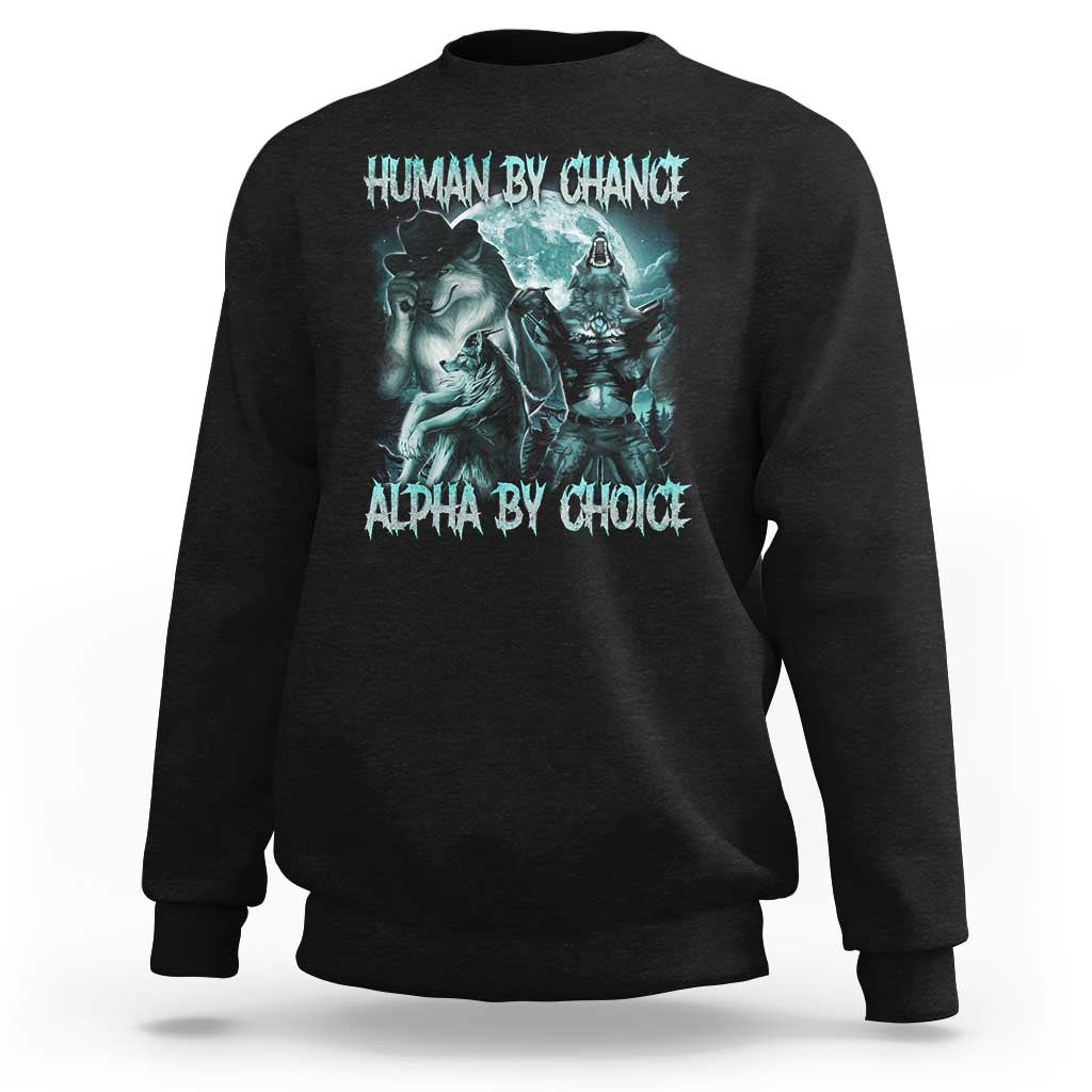 Funny Human By Chance Alpha By Choice Sweatshirt Alpha Wolf Oddly Specific Meme - Wonder Print Shop