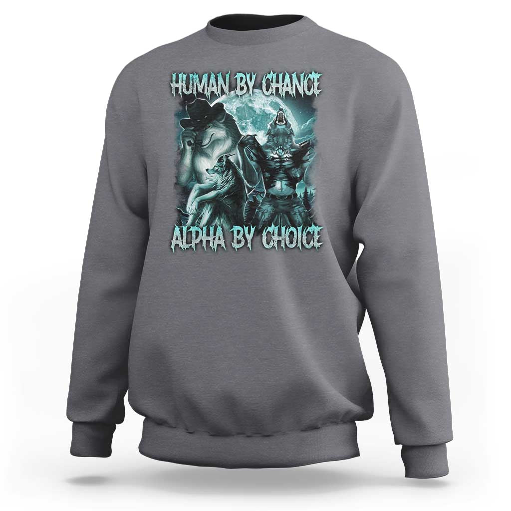 Funny Human By Chance Alpha By Choice Sweatshirt Alpha Wolf Oddly Specific Meme - Wonder Print Shop