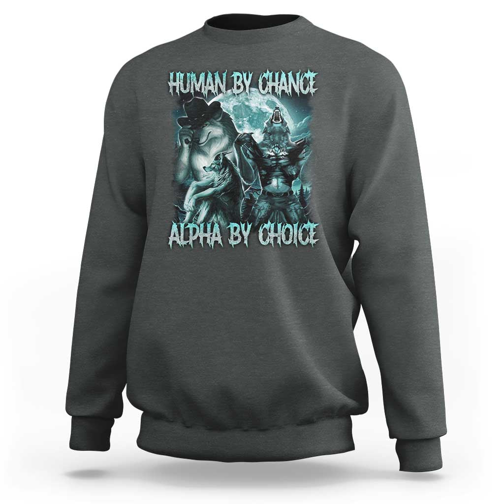 Funny Human By Chance Alpha By Choice Sweatshirt Alpha Wolf Oddly Specific Meme - Wonder Print Shop