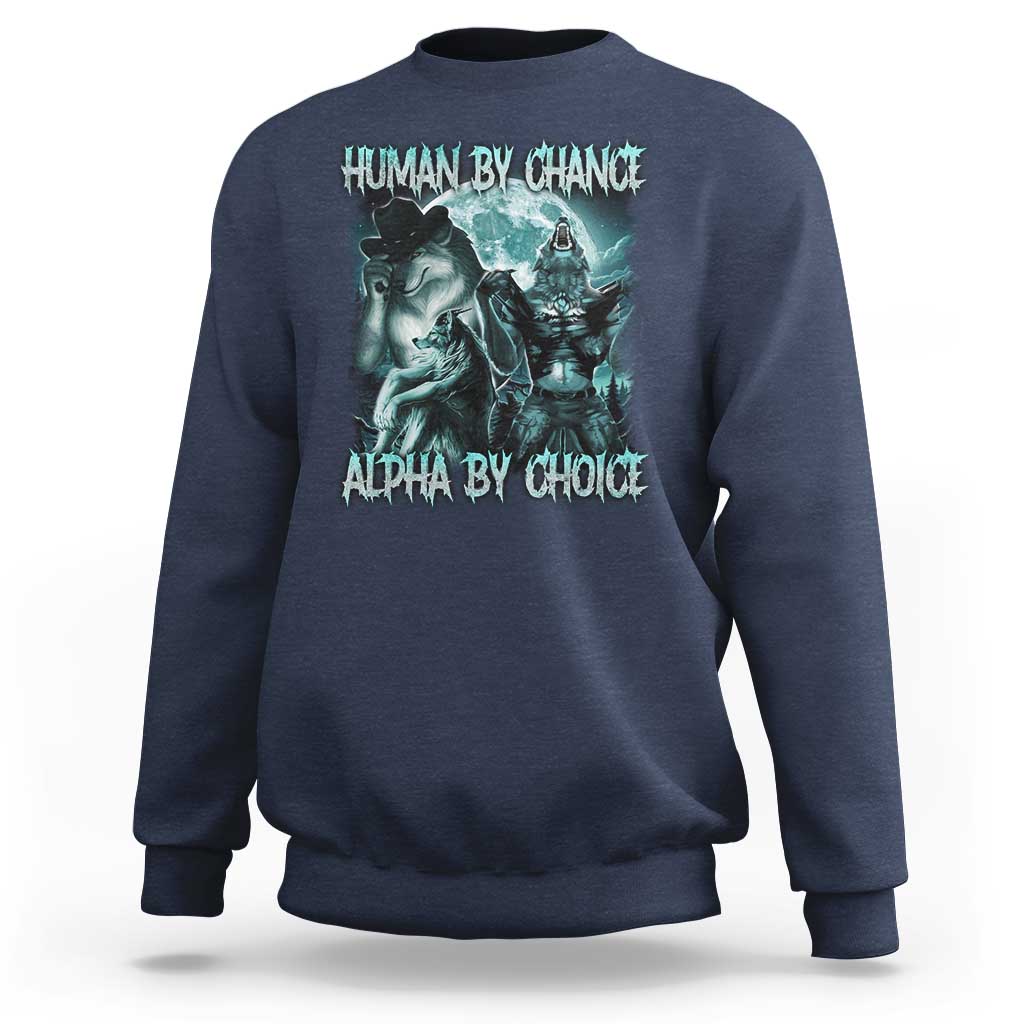 Funny Human By Chance Alpha By Choice Sweatshirt Alpha Wolf Oddly Specific Meme - Wonder Print Shop