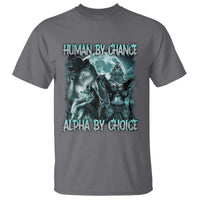 Funny Human By Chance Alpha By Choice T Shirt Alpha Wolf Oddly Specific Meme - Wonder Print Shop