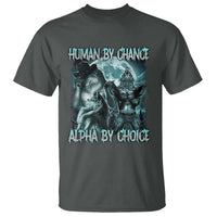 Funny Human By Chance Alpha By Choice T Shirt Alpha Wolf Oddly Specific Meme - Wonder Print Shop