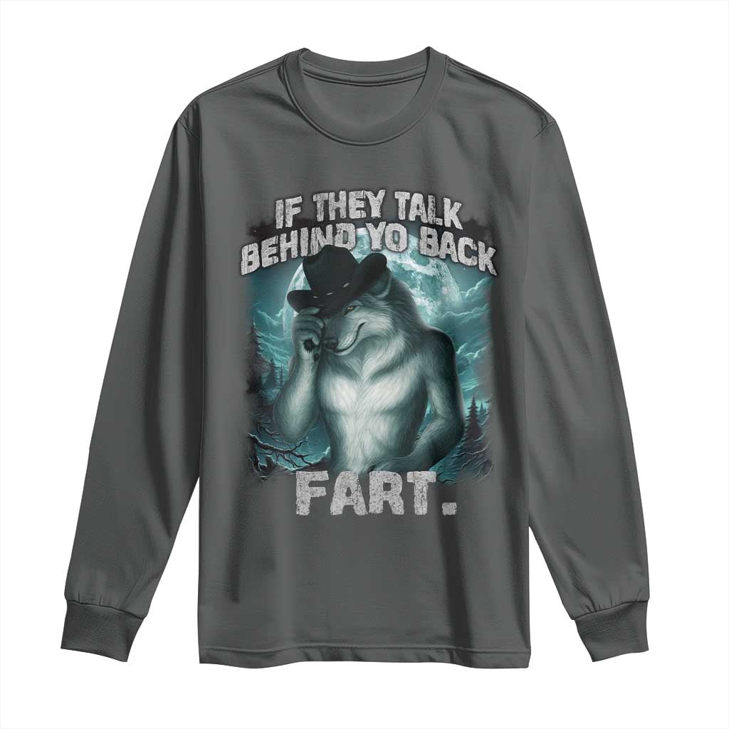Funny If They Talk Behind Your Back Fart Long Sleeve Shirt Alpha Wolf Oddly Specific Meme