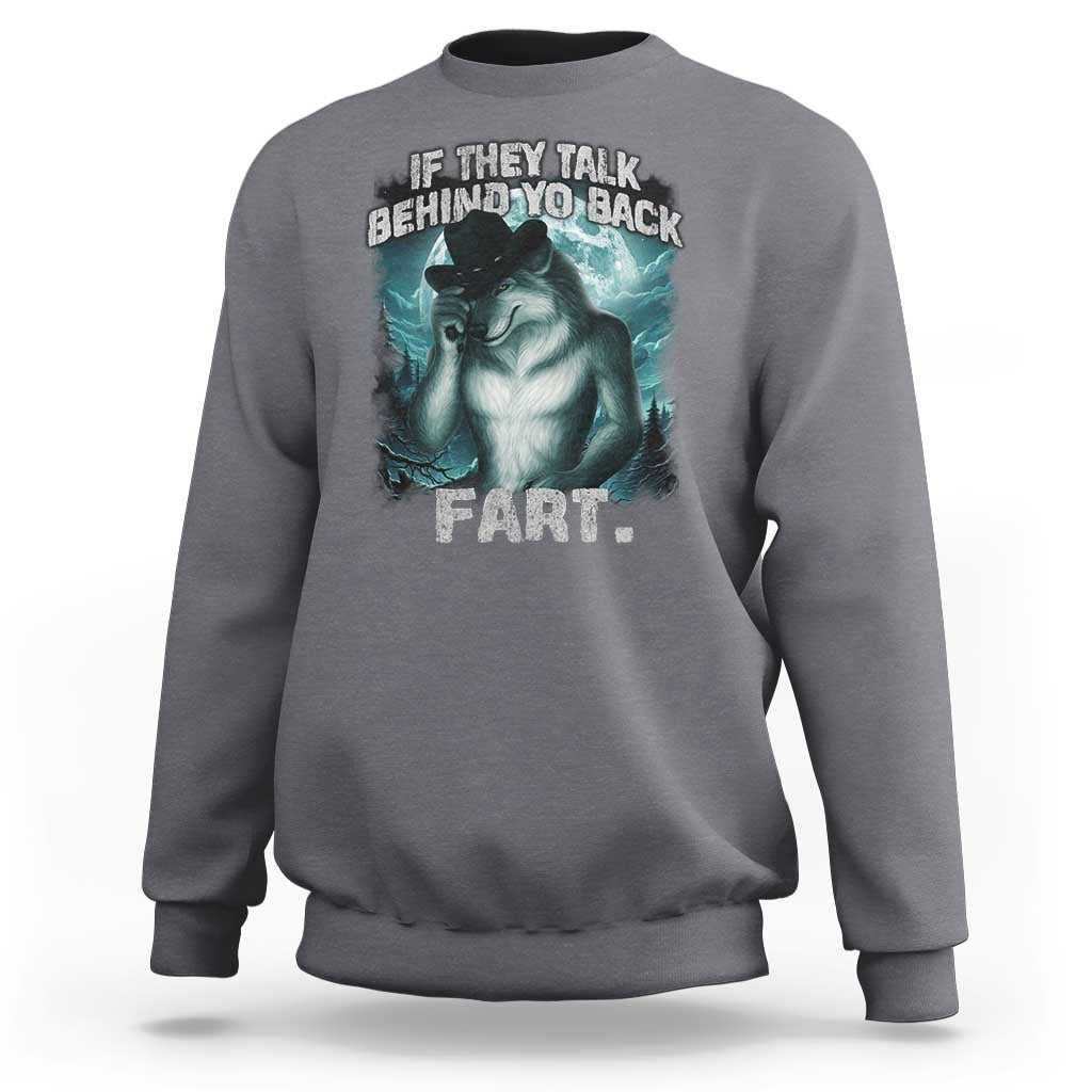 Funny If They Talk Behind Your Back Fart Sweatshirt Alpha Wolf Oddly Specific Meme - Wonder Print Shop