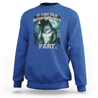 Funny If They Talk Behind Your Back Fart Sweatshirt Alpha Wolf Oddly Specific Meme - Wonder Print Shop