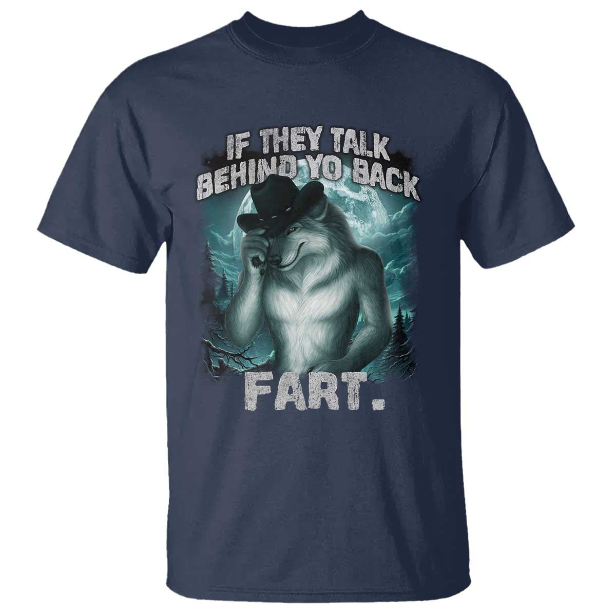 Funny If They Talk Behind Your Back Fart T Shirt Alpha Wolf Oddly Specific Meme - Wonder Print Shop