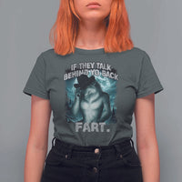 Funny If They Talk Behind Your Back Fart T Shirt For Women Alpha Wolf Oddly Specific Meme - Wonder Print Shop