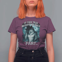 Funny If They Talk Behind Your Back Fart T Shirt For Women Alpha Wolf Oddly Specific Meme - Wonder Print Shop