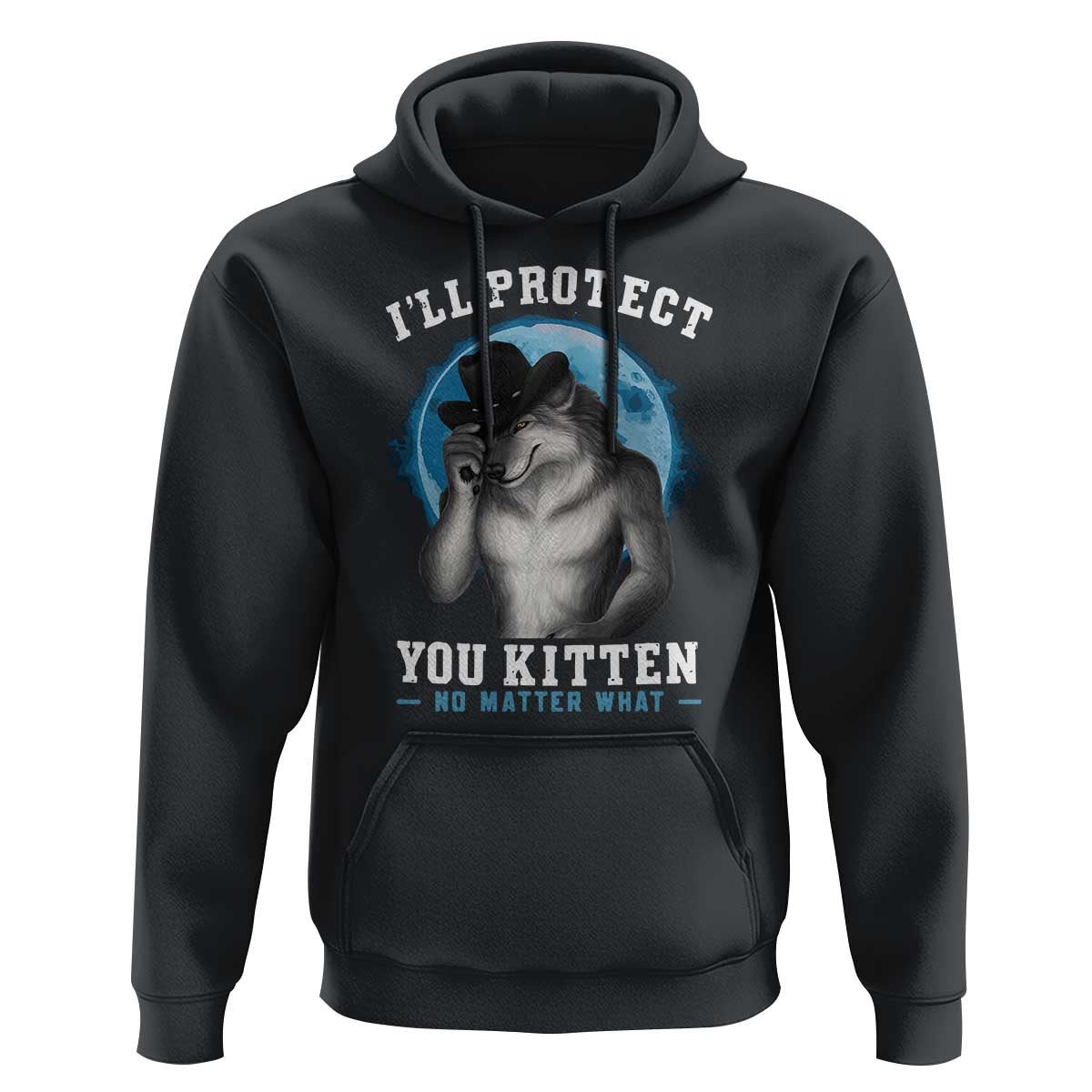 Funny I'll Protect You Kitten No Matter What Hoodie Alpha Wolf Oddly Specific Meme