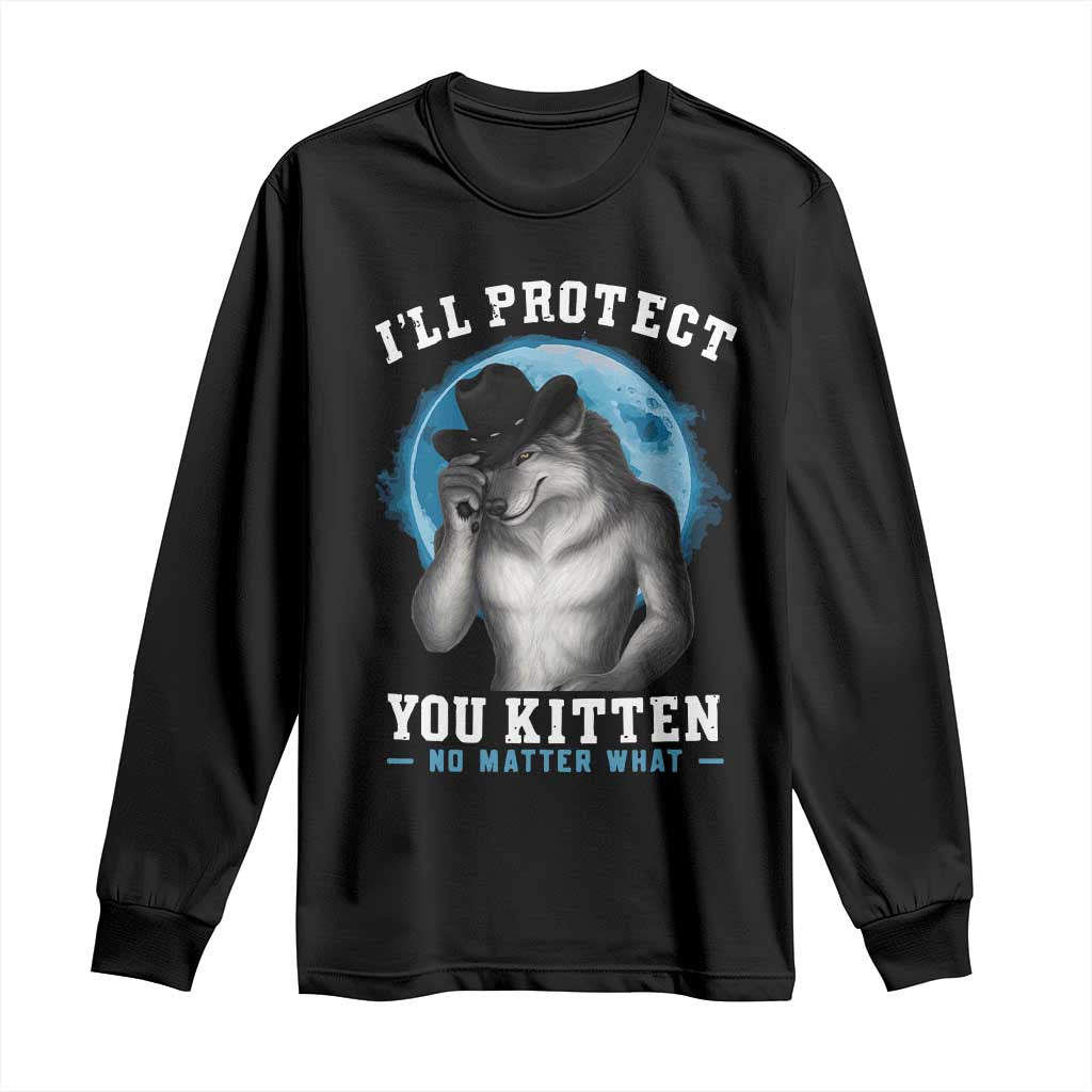 Funny I'll Protect You Kitten No Matter What Long Sleeve Shirt Alpha Wolf Oddly Specific Meme