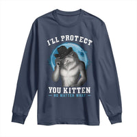 Funny I'll Protect You Kitten No Matter What Long Sleeve Shirt Alpha Wolf Oddly Specific Meme