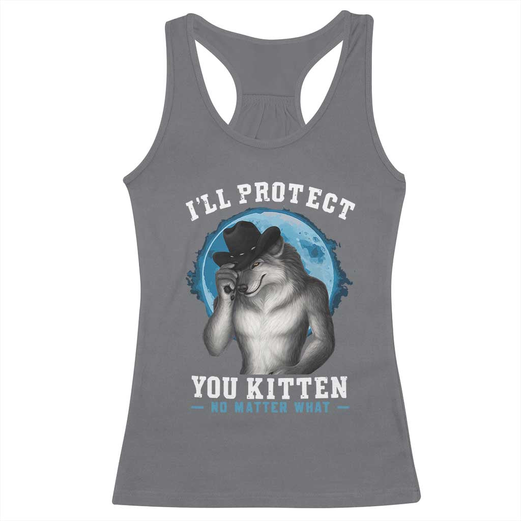 Funny I'll Protect You Kitten No Matter What Racerback Tank Top Alpha Wolf Oddly Specific Meme