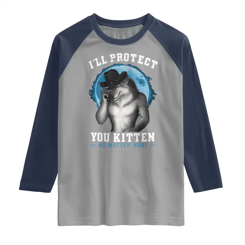 Funny I'll Protect You Kitten No Matter What Raglan Shirt Alpha Wolf Oddly Specific Meme