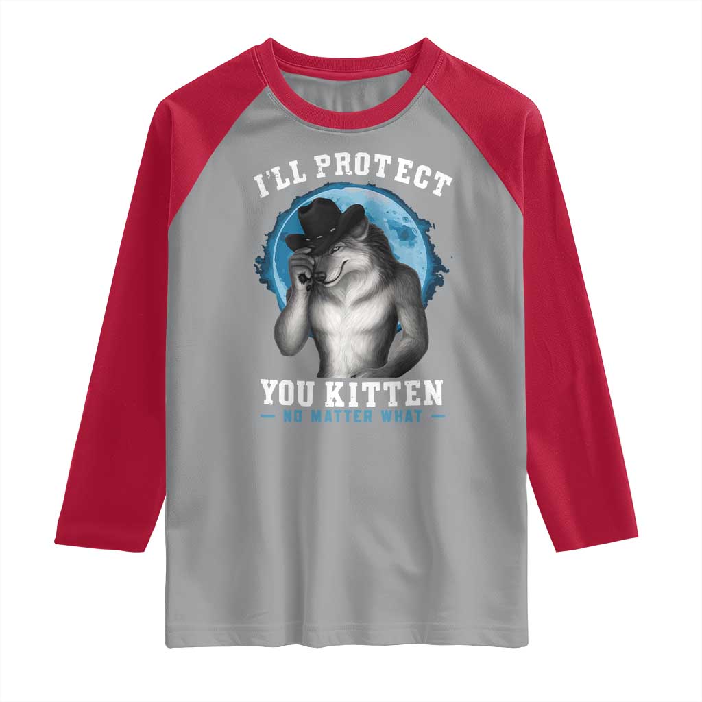 Funny I'll Protect You Kitten No Matter What Raglan Shirt Alpha Wolf Oddly Specific Meme