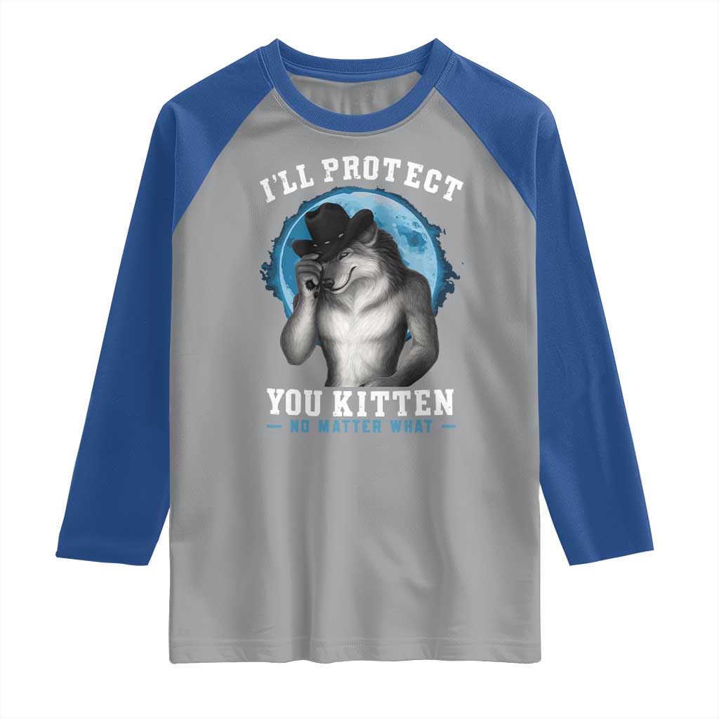 Funny I'll Protect You Kitten No Matter What Raglan Shirt Alpha Wolf Oddly Specific Meme