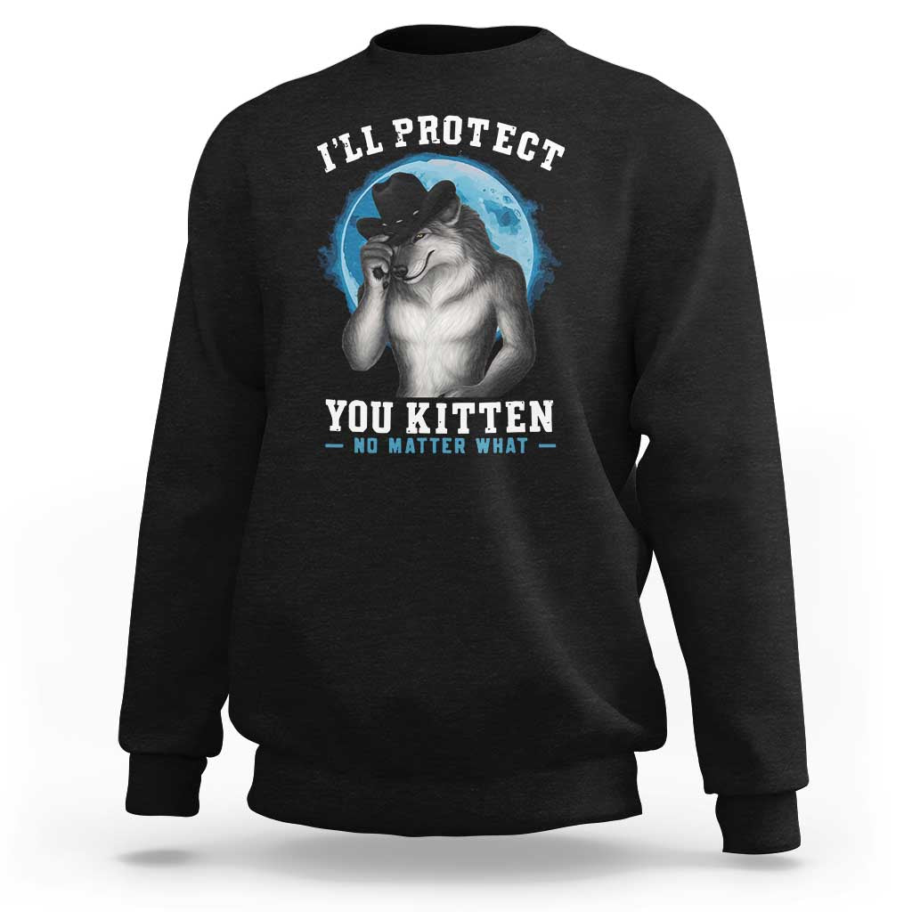 Funny I'll Protect You Kitten No Matter What Sweatshirt Alpha Wolf Oddly Specific Meme - Wonder Print Shop
