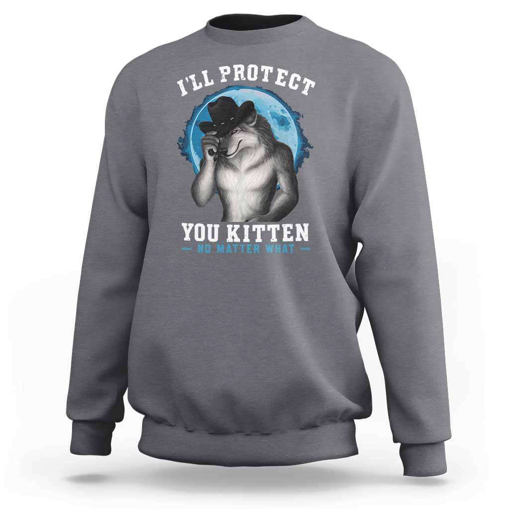 Funny I'll Protect You Kitten No Matter What Sweatshirt Alpha Wolf Oddly Specific Meme - Wonder Print Shop