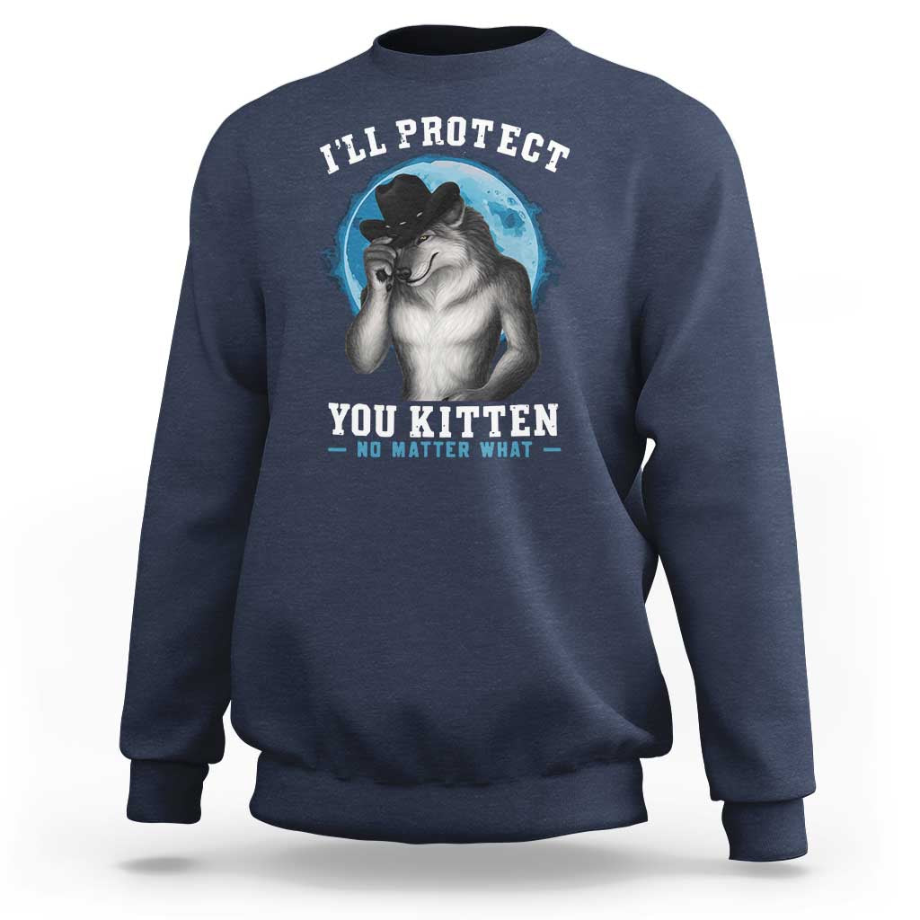 Funny I'll Protect You Kitten No Matter What Sweatshirt Alpha Wolf Oddly Specific Meme - Wonder Print Shop
