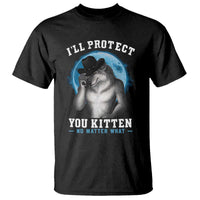 Funny I'll Protect You Kitten No Matter What T Shirt Alpha Wolf Oddly Specific Meme - Wonder Print Shop