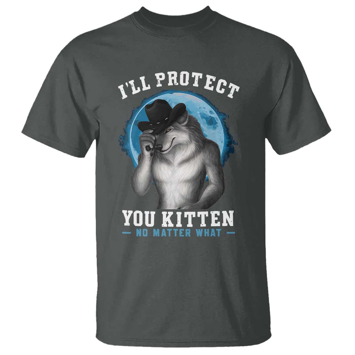 Funny I'll Protect You Kitten No Matter What T Shirt Alpha Wolf Oddly Specific Meme - Wonder Print Shop