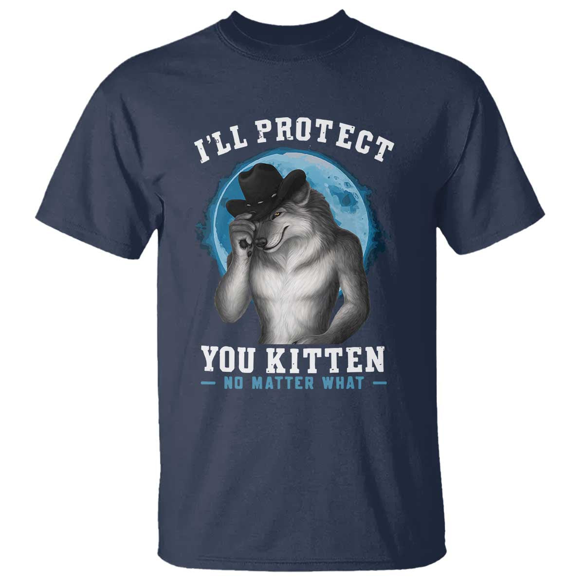 Funny I'll Protect You Kitten No Matter What T Shirt Alpha Wolf Oddly Specific Meme - Wonder Print Shop
