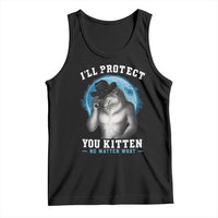 Funny I'll Protect You Kitten No Matter What Tank Top Alpha Wolf Oddly Specific Meme