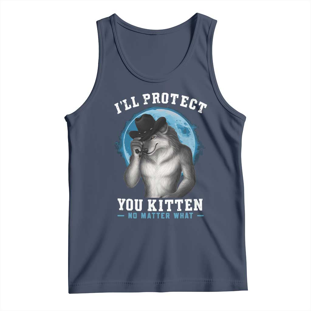 Funny I'll Protect You Kitten No Matter What Tank Top Alpha Wolf Oddly Specific Meme