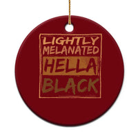 Lightly Melanated Hella Black Ceramic Ornament Melanin African Pride Black History