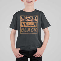 Lightly Melanated Hella Black T Shirt For Kid Melanin African Pride Black History