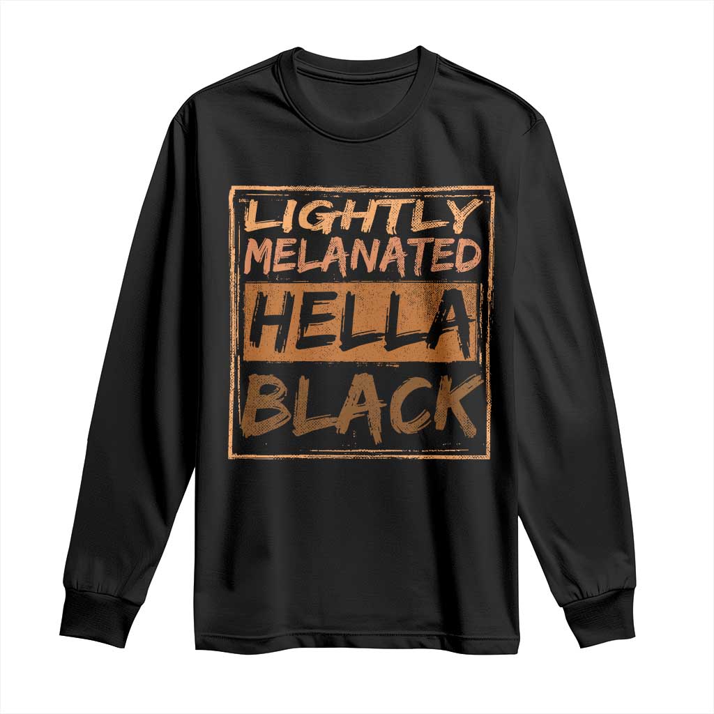 Lightly Melanated Hella Black Long Sleeve Shirt Melanin African Pride Black History