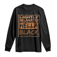 Lightly Melanated Hella Black Long Sleeve Shirt Melanin African Pride Black History