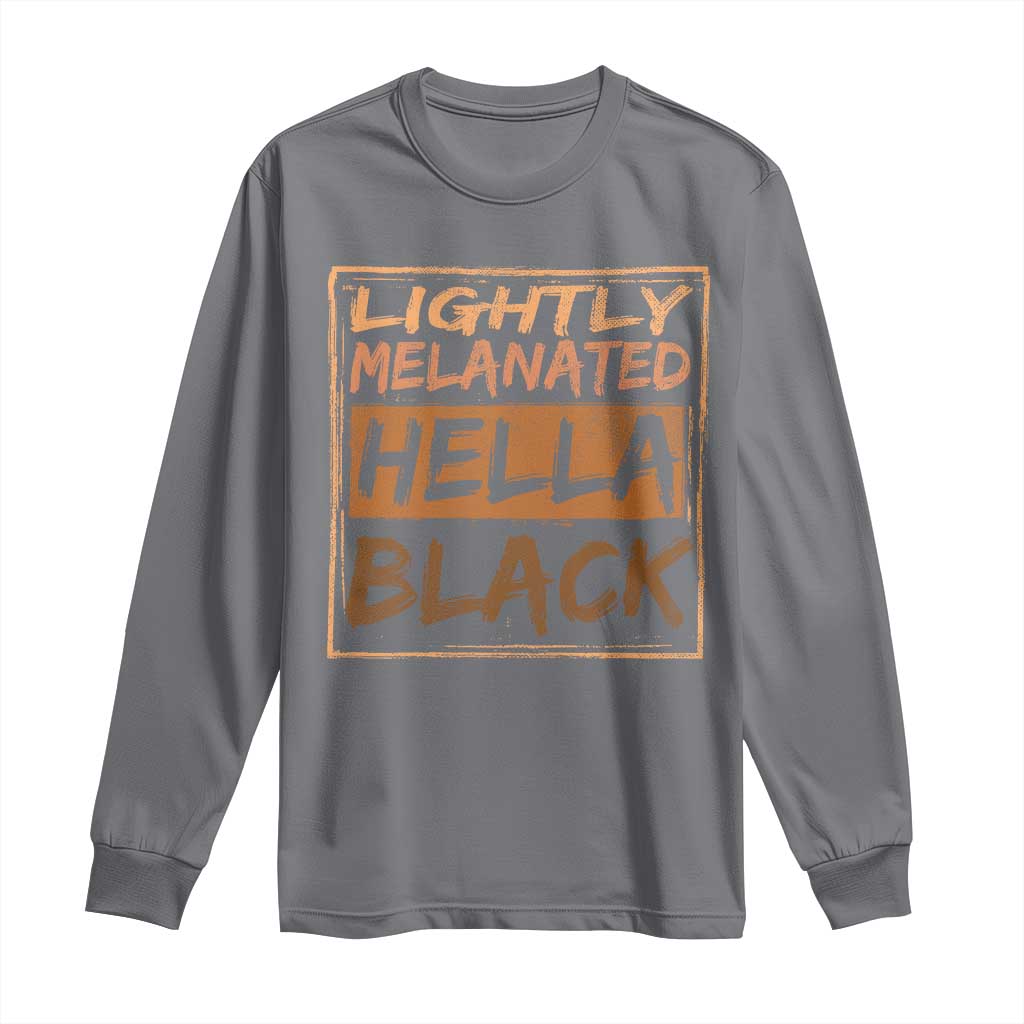 Lightly Melanated Hella Black Long Sleeve Shirt Melanin African Pride Black History