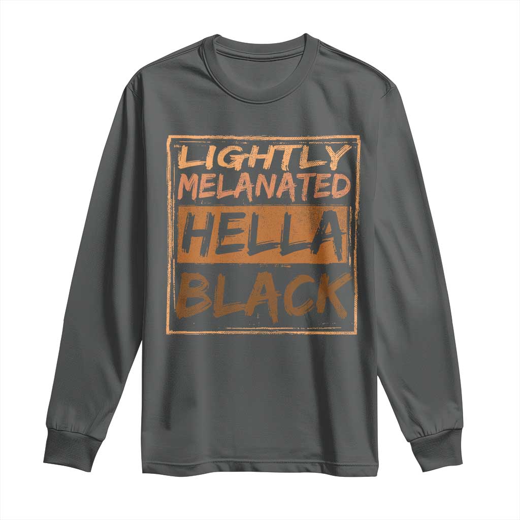Lightly Melanated Hella Black Long Sleeve Shirt Melanin African Pride Black History