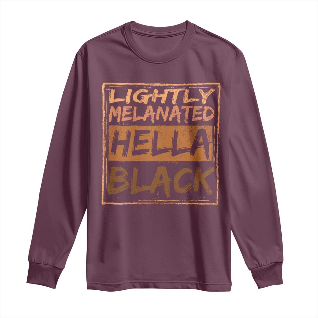 Lightly Melanated Hella Black Long Sleeve Shirt Melanin African Pride Black History