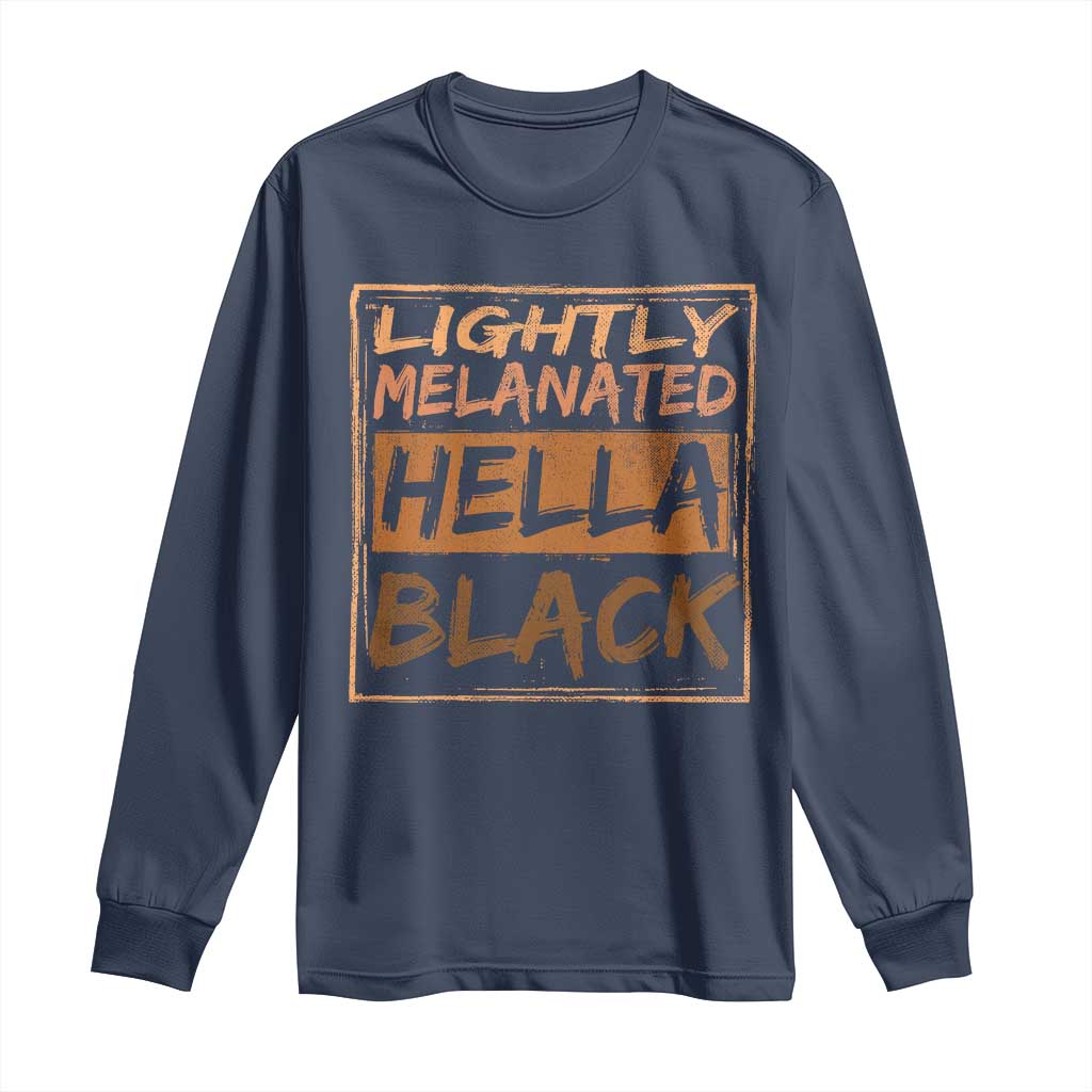 Lightly Melanated Hella Black Long Sleeve Shirt Melanin African Pride Black History