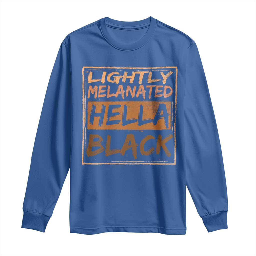 Lightly Melanated Hella Black Long Sleeve Shirt Melanin African Pride Black History