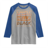 Lightly Melanated Hella Black Raglan Shirt Melanin African Pride Black History