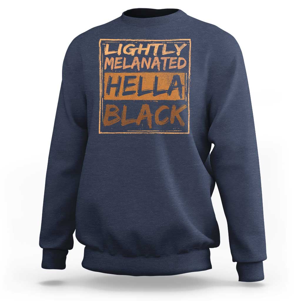 Lightly Melanated Hella Black Sweatshirt Melanin African Pride Black History