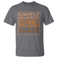 Lightly Melanated Hella Black T Shirt Melanin African Pride Black History
