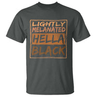 Lightly Melanated Hella Black T Shirt Melanin African Pride Black History