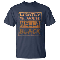 Lightly Melanated Hella Black T Shirt Melanin African Pride Black History