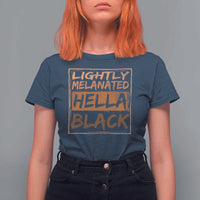 Lightly Melanated Hella Black T Shirt For Women Melanin African Pride Black History