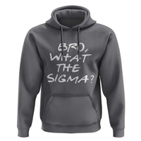 Funny Bro What The Sigma Hoodie Meme Saying Quote