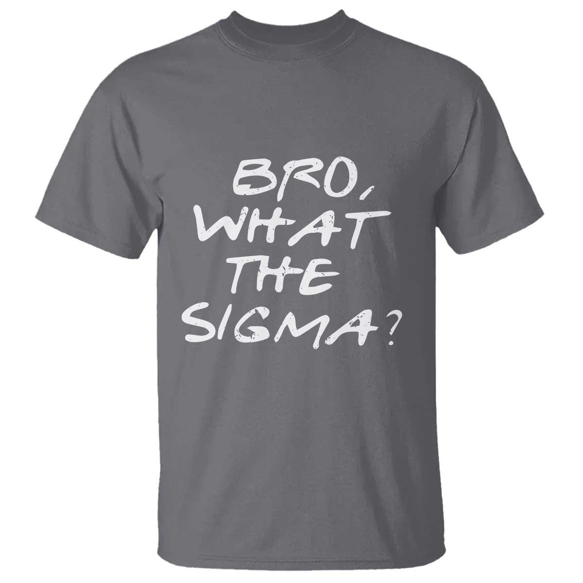 Funny Bro What The Sigma T Shirt Meme Saying Quote