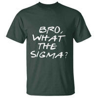Funny Bro What The Sigma T Shirt Meme Saying Quote