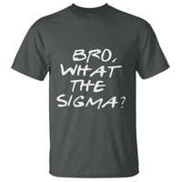 Funny Bro What The Sigma T Shirt Meme Saying Quote